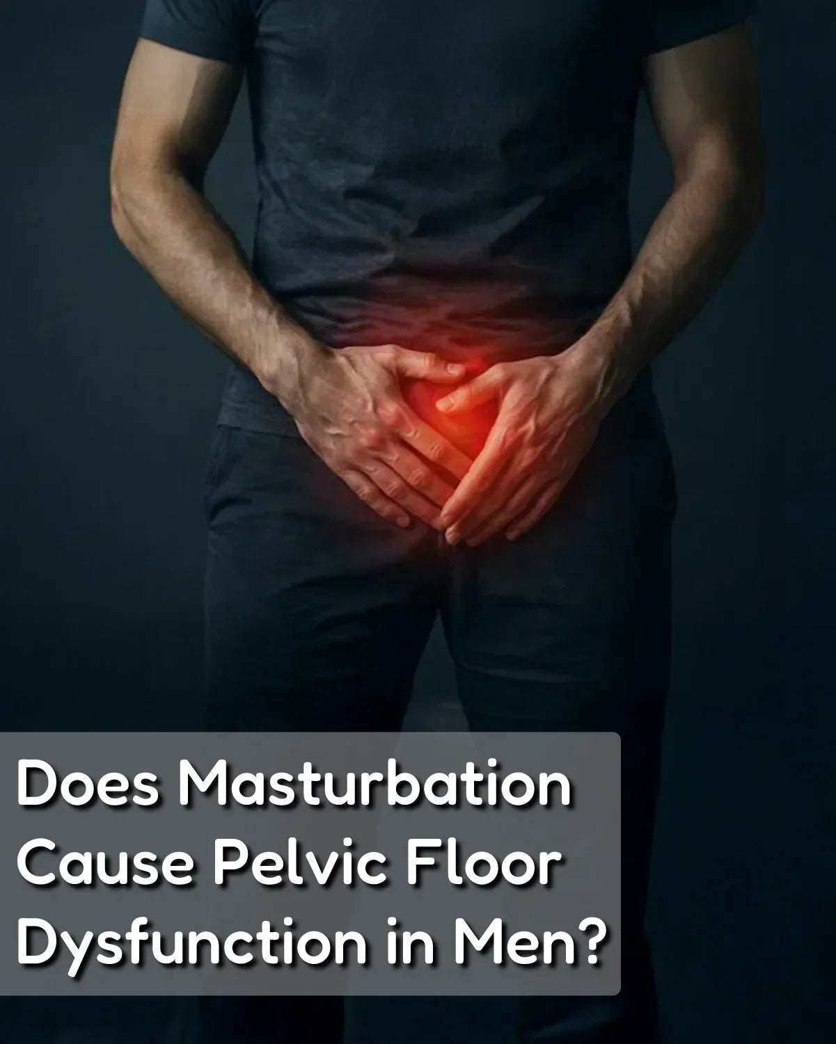 does masturbation cause pelvic floor dysfunction in men — pelvic pain and tension illustrated